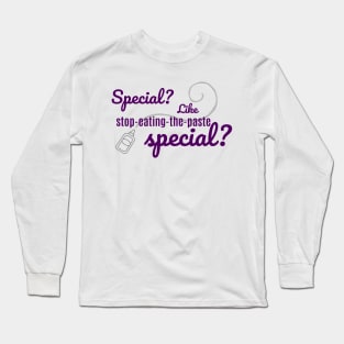 Special? Like stop-eating-the-paste special? Long Sleeve T-Shirt